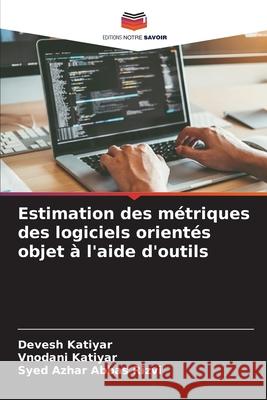 Estimation des m?triques des logiciels orient?s objet ? l'aide d'outils Devesh Katiyar Vnodani Katiyar Syed Azhar Abba 9786207691852