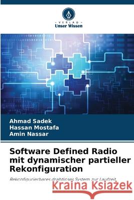 Software Defined Radio mit dynamischer partieller Rekonfiguration Ahmad Sadek Hassan Mostafa Amin Nassar 9786207691968 Verlag Unser Wissen
