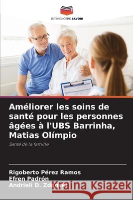 Am?liorer les soins de sant? pour les personnes ?g?es ? l'UBS Barrinha, Matias Ol?mpio Rigoberto P?re Efren Padr?n Andrieli D. Zdanski 9786207692644