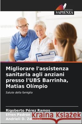 Migliorare l'assistenza sanitaria agli anziani presso l'UBS Barrinha, Matias Ol?mpio Rigoberto P?re Efren Padr?n Andrieli D. Zdanski 9786207692651