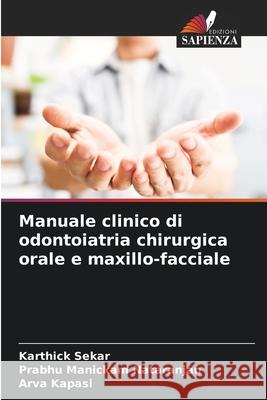 Manuale clinico di odontoiatria chirurgica orale e maxillo-facciale Karthick Sekar Prabhu Manickam Nataranjan Arva Kapasi 9786207693016 Edizioni Sapienza