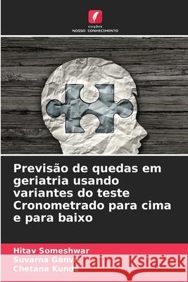 Previs?o de quedas em geriatria usando variantes do teste Cronometrado para cima e para baixo Hitav Someshwar Suvarna Ganvir Chetana Kunde 9786207693139