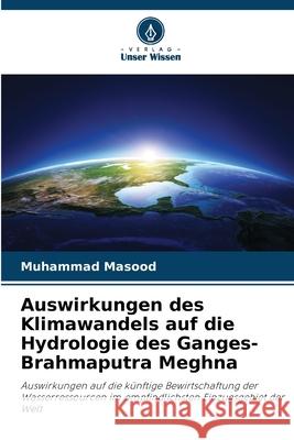 Auswirkungen des Klimawandels auf die Hydrologie des Ganges-Brahmaputra Meghna Muhammad Masood 9786207693467 Verlag Unser Wissen