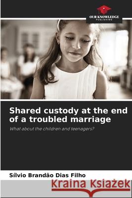 Shared custody at the end of a troubled marriage S?lvio Brand? 9786207693900 Our Knowledge Publishing