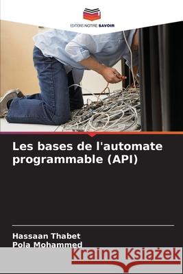 Les bases de l'automate programmable (API) Hassaan Thabet Pola Mohammed 9786207693986