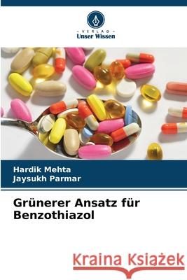 Gr?nerer Ansatz f?r Benzothiazol Hardik Mehta Jaysukh Parmar 9786207694297 Verlag Unser Wissen