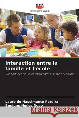 Interaction entre la famille et l'?cole Lauro D Benigno N??e 9786207694358 Editions Notre Savoir