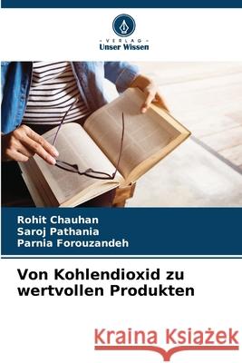 Von Kohlendioxid zu wertvollen Produkten Rohit Chauhan Saroj Pathania Parnia Forouzandeh 9786207694426 Verlag Unser Wissen