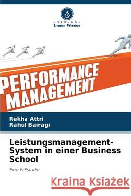 Leistungsmanagement-System in einer Business School Rekha Attri Rahul Bairagi 9786207694730