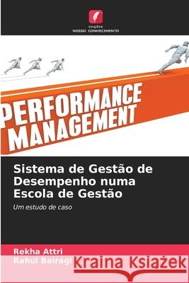 Sistema de Gest?o de Desempenho numa Escola de Gest?o Rekha Attri Rahul Bairagi 9786207694778