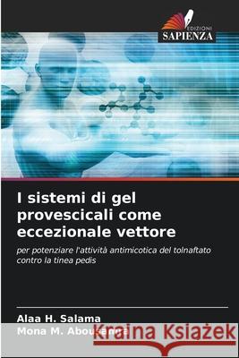 I sistemi di gel provescicali come eccezionale vettore Alaa H. Salama Mona M. Abousamra 9786207695201 Edizioni Sapienza