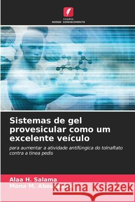 Sistemas de gel provesicular como um excelente ve?culo Alaa H. Salama Mona M. Abousamra 9786207695218 Edicoes Nosso Conhecimento