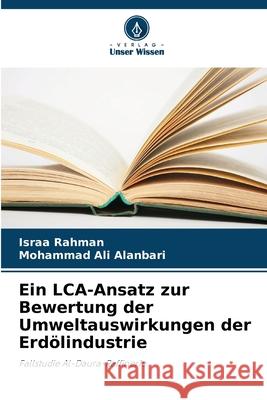 Ein LCA-Ansatz zur Bewertung der Umweltauswirkungen der Erd?lindustrie Israa Rahman Mohammad Al 9786207695737