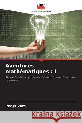 Aventures math?matiques: I Pooja Vats 9786207696307 Editions Notre Savoir