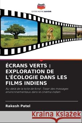 ?crans Verts: Exploration de l'?cologie Dans Les Films Indiens Rakesh Patel 9786207696482 Editions Notre Savoir