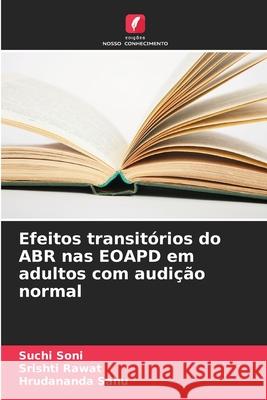 Efeitos transit?rios do ABR nas EOAPD em adultos com audi??o normal Suchi Soni Srishti Rawat Hrudananda Sahu 9786207696710 Edicoes Nosso Conhecimento