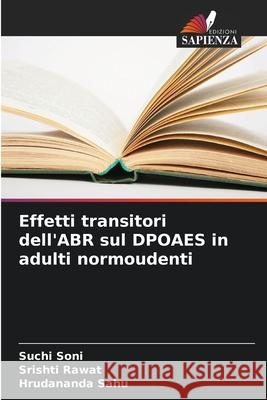 Effetti transitori dell'ABR sul DPOAES in adulti normoudenti Suchi Soni Srishti Rawat Hrudananda Sahu 9786207696727 Edizioni Sapienza