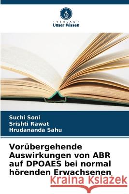 Vor?bergehende Auswirkungen von ABR auf DPOAES bei normal h?renden Erwachsenen Suchi Soni Srishti Rawat Hrudananda Sahu 9786207696758 Verlag Unser Wissen