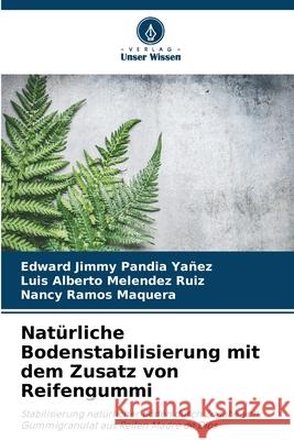 Nat?rliche Bodenstabilisierung mit dem Zusatz von Reifengummi Edward Jimmy Pandi Luis Alberto Melende Nancy Ramos Maquera 9786207697182