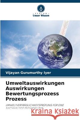 Umweltauswirkungen Auswirkungen Bewertungsprozess Prozess Vijayan Gurumurthy Iyer 9786207697397 Verlag Unser Wissen