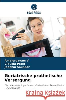 Geriatrische prothetische Versorgung Amalorpavam V Claudia Peter Joephin Soundar 9786207697472