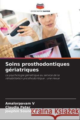Soins prosthodontiques g?riatriques Amalorpavam V Claudia Peter Joephin Soundar 9786207697496 Editions Notre Savoir