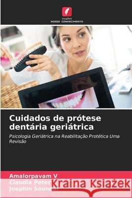 Cuidados de pr?tese dent?ria geri?trica Amalorpavam V Claudia Peter Joephin Soundar 9786207697526 Edicoes Nosso Conhecimento