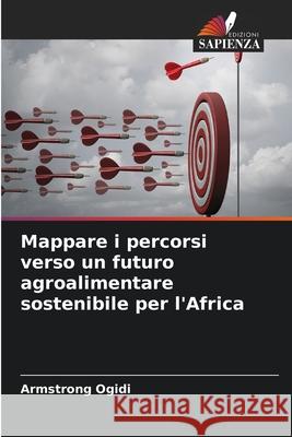 Mappare i percorsi verso un futuro agroalimentare sostenibile per l'Africa Armstrong Ogidi 9786207697694