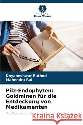 Pilz-Endophyten: Goldminen f?r die Entdeckung von Medikamenten Dnyaneshwar Rathod Mahendra Rai 9786207697892 Verlag Unser Wissen