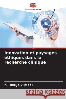 Innovation et paysages ?thiques dans la recherche clinique Girija Kumari 9786207698295 Editions Notre Savoir