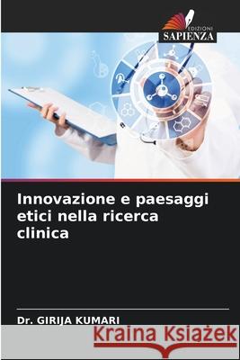 Innovazione e paesaggi etici nella ricerca clinica Girija Kumari 9786207698301 Edizioni Sapienza