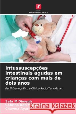 Intussuscep??es intestinais agudas em crian?as com mais de dois anos Safa M'Dimegh Sabrine Be Chayma Ayari 9786207698387 Edicoes Nosso Conhecimento