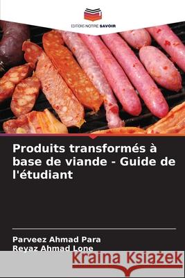 Produits transform?s ? base de viande - Guide de l'?tudiant Parveez Ahmad Para Reyaz Ahmad Lone 9786207698691