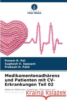 Medikamentenadh?renz und Patienten mit CV-Erkrankungen Teil 02 Punam R. Pal Sughosh V. Upasani Prakash H. Patil 9786207699100