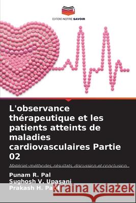 L'observance th?rapeutique et les patients atteints de maladies cardiovasculaires Partie 02 Punam R. Pal Sughosh V. Upasani Prakash H. Patil 9786207699117