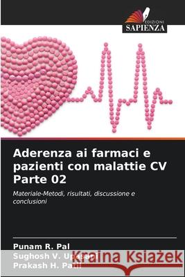 Aderenza ai farmaci e pazienti con malattie CV Parte 02 Punam R. Pal Sughosh V. Upasani Prakash H. Patil 9786207699148