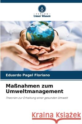 Ma?nahmen zum Umweltmanagement Eduardo Pagel Floriano 9786207699421 Verlag Unser Wissen