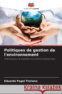 Politiques de gestion de l'environnement Eduardo Pagel Floriano 9786207699438 Editions Notre Savoir