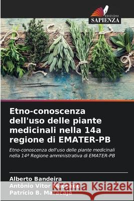 Etno-conoscenza dell'uso delle piante medicinali nella 14a regione di EMATER-PB Alberto Bandeira Ant?nio Vitor Machado Patr?cio B. Maracaja 9786207699513 Edizioni Sapienza