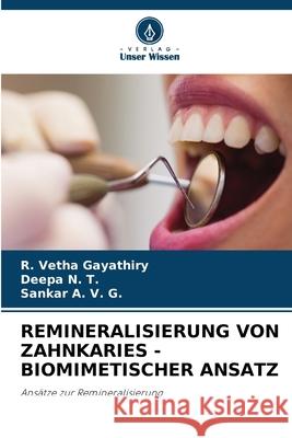 Remineralisierung Von Zahnkaries - Biomimetischer Ansatz R. Vetha Gayathiry Deepa N Sankar A 9786207699889