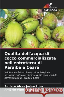 Qualità dell'acqua di cocco commercializzata nell'entroterra di Paraíba e Ceará Josino Lima, Suziane Alves, Machado, Antônio Vitor 9786207700219