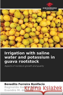 Irrigation with saline water and potassium in guava rootstock Benedito Ferreir Reginaldo Gome Evandro M 9786207700721 Our Knowledge Publishing