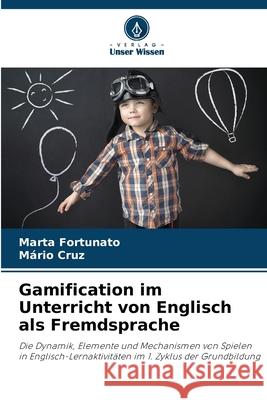 Gamification im Unterricht von Englisch als Fremdsprache Marta Fortunato M?rio Cruz 9786207701100 Verlag Unser Wissen