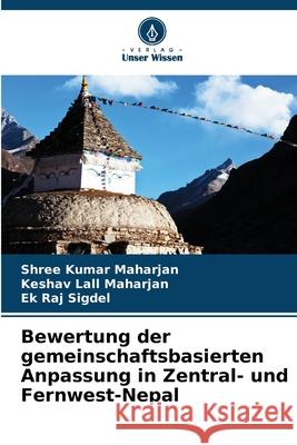 Bewertung der gemeinschaftsbasierten Anpassung in Zentral- und Fernwest-Nepal Shree Kumar Maharjan Keshav Lall Maharjan Ek Raj Sigdel 9786207701605
