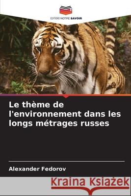 Le th?me de l'environnement dans les longs m?trages russes Alexander Fedorov 9786207701780