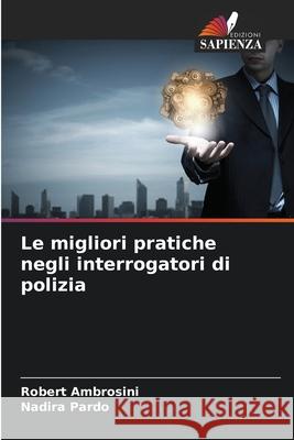 Le migliori pratiche negli interrogatori di polizia Robert Ambrosini Nadira Pardo 9786207701834 Edizioni Sapienza