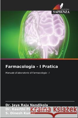 Farmacologia - I Pratica Jaya Raju Nandikola Keerthi Priya Mekala S. Dinesh Kumar 9786207702091 Edizioni Sapienza