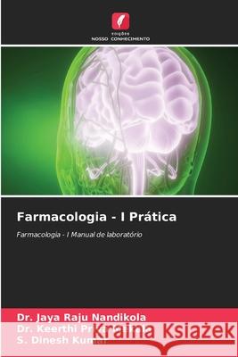 Farmacologia - I Pr?tica Jaya Raju Nandikola Keerthi Priya Mekala S. Dinesh Kumar 9786207702107