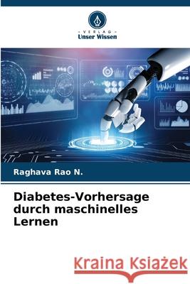 Diabetes-Vorhersage durch maschinelles Lernen Raghava Rao N 9786207702114