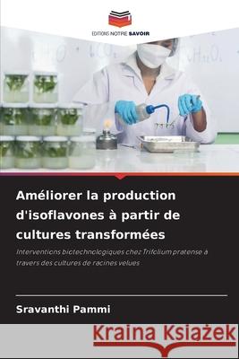 Am?liorer la production d'isoflavones ? partir de cultures transform?es Sravanthi Pammi 9786207702497